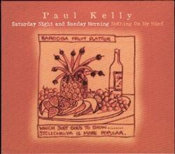 Paul Kelly - Saturday Night And Sunday Morning Nothing On My Mind