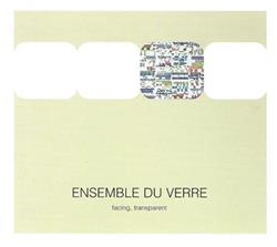 lytte på nettet Ensemble Du Verre - Facing Transparent