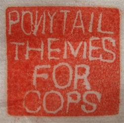 lataa albumi Ponytail - Themes For Cops