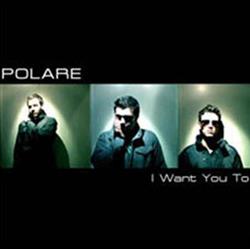 last ned album Polare - I Want You To