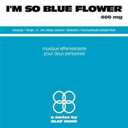 ladda ner album Olaf Hund - Im So Blue Flower 400 mg