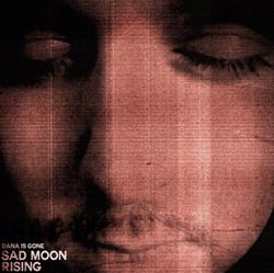 Download Dana is Gone - Sad Moon Rising