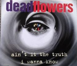 lataa albumi Dead Flowers - Aint It The Truth