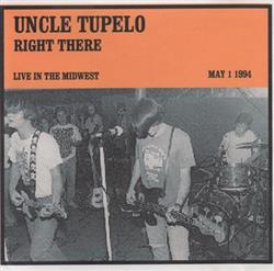 télécharger l'album Uncle Tupelo - Right There Live In the Midwest May 1 1994
