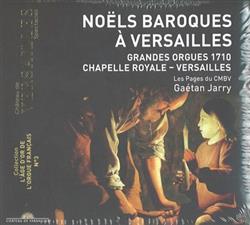 last ned album Les Pages du CMBV, Gaétan Jarry - Noëls Baroques À Versailles Grande Orgues 1710 Chapelle Royale Versailles