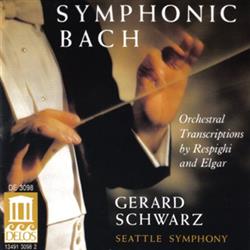 télécharger l'album Bach Gerard Schwarz, Seattle Symphony Orchestra - Symphonic Bach