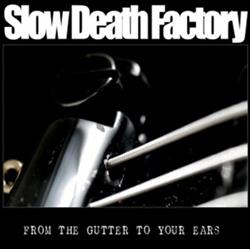 lataa albumi Slow Death Factory - From The Gutter To Your Ears