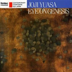 last ned album Joji Yuasa - Eye On Genesis Orchestral Works By Joji Yuasa