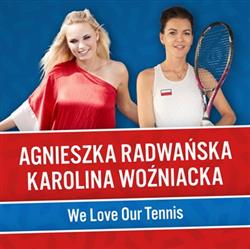last ned album Agnieszka Radwańska, Karolina Woźniacka - We Love Our Tennis