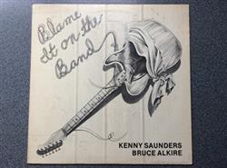 descargar álbum Kenny Saunders, Bruce Alkire - Blame It On The Band
