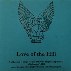 online luisteren Dunstan LeHeryngmongere - Love Of The Hill A Collection Of Songs For And About The People And Places Of Windmasters Hill