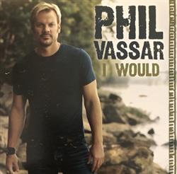 descargar álbum Phil Vassar - I Would