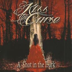 last ned album Kiss The Curse - A Shot In The Dark