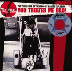 Album herunterladen Various - You Treated Me Bad The Teener Side Of The Mid 60s Garage Explosion