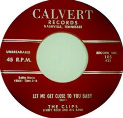 last ned album The Clips Jimmy Beck And His Band - Let Me Get Close To You Baby Kiss Away
