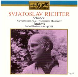 escuchar en línea Sviatoslav Richter, Schubert, Brahms - Klaviersonate Nr 21 Moments Musicaux Sechs Klavierstücke Op 118