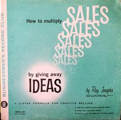 ladda ner album Ray Josephs - How To Multiply Sales By Giving Away Ideas