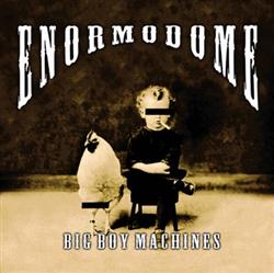 lyssna på nätet Enormodome - Big Boy Machines