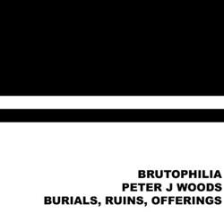 descargar álbum Brutophilia Peter J Woods - Burials Ruins Offerings