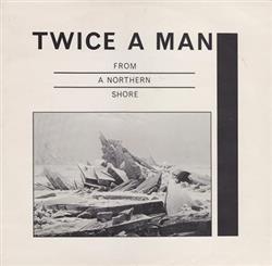 online luisteren Twice A Man - From A Northern Shore