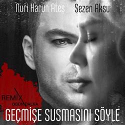 Album herunterladen Nuri Harun Ateş, Sezen Aksu - Geçmişe Susmasını Söyle Ogün Dalka Remix