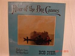 descargar álbum Bob Dyer - River Of The Big Canoes Ballads From The Heartland