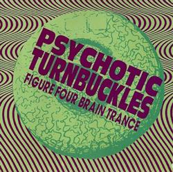 télécharger l'album Psychotic Turnbuckles - Figure Four Brain Trance