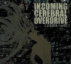 lataa albumi Incoming Cerebral Overdrive - Cerebral heArt