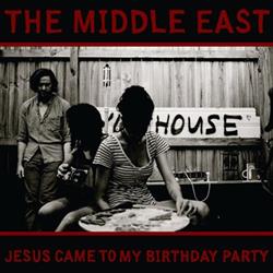 Download The Middle East - Jesus Came To My Birthday Party