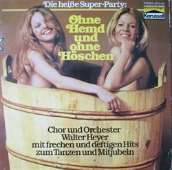 ouvir online Chor Und Orchester Walter Heyer - Die Heiße Superparty Ohne Hemd Und Ohne Höschen